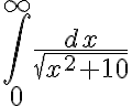 $\int_0^{\infty}\frac{dx}{\sqrt{x^2+10}}$